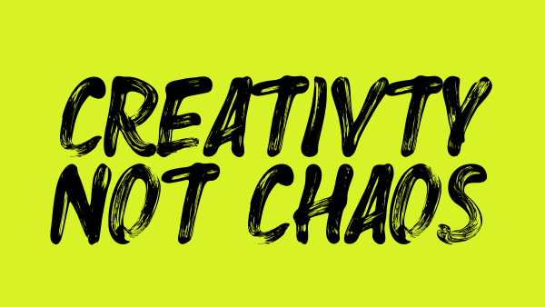 creativity-not-chaos